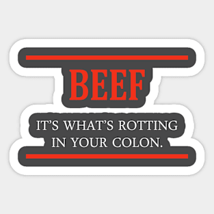 Beef - It's what's rotting in your colon Sticker